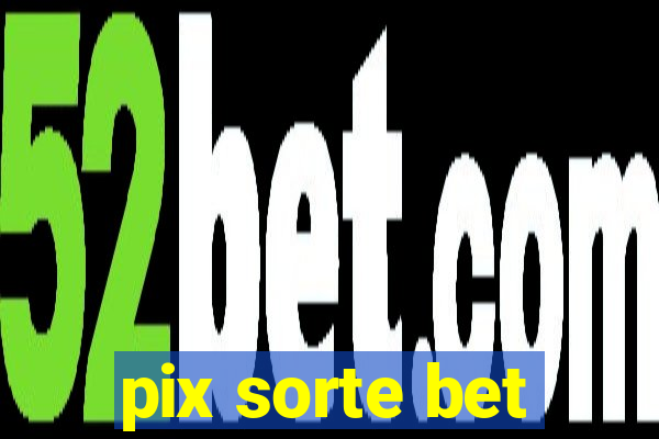 pix sorte bet